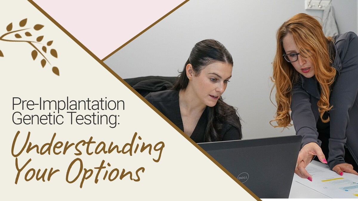 two women talking and pointing at a computer monitor text reads Pre-implantation Genetic Testing: Understand Your Options